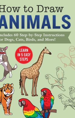 How to Draw Animals: Learn in 5 Easy Steps Includes 60 Step-by-Step Instructions for Dogs, Cats, Birds, and More!
