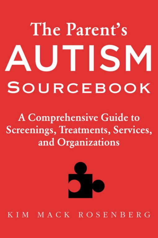 The Parent's Autism Sourcebook: A Comprehensive Guide to Screenings, Treatments, Services, and Organizations