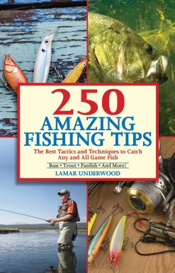 250 Amazing Fishing Tips: The Best Tactics and Techniques to Catch Any and All Game Fish