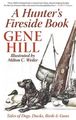 A Hunter's Fireside Book: Tales of Dogs, Ducks, Birds & Guns