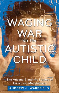 Waging War on the Autistic Child: The Arizona 5 and the Legacy of Baron von Munchausen