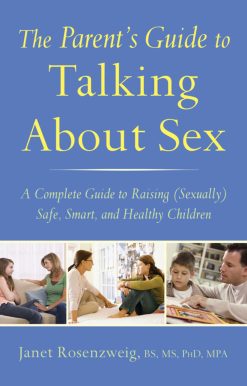 The Parent's Guide to Talking About Sex: A Complete Guide to Raising (Sexually) Safe, Smart, and Healthy Children