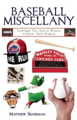 Baseball Miscellany: Everything You Always Wanted to Know About Baseball