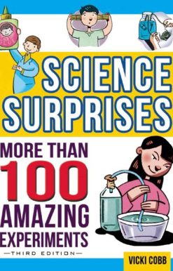 Science Surprises: More Than 100 Amazing Experiments