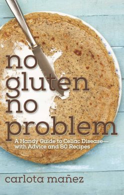 No Gluten, No Problem: A Handy Guide to Celiac Disease?with Advice and 80 Recipes