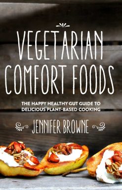 Vegetarian Comfort Foods: The Happy Healthy Gut Guide to Delicious Plant-Based Cooking