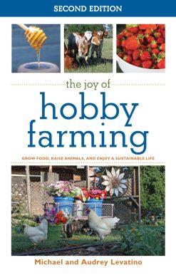 The Joy of Hobby Farming: Grow Food, Raise Animals, and Enjoy a Sustainable Life