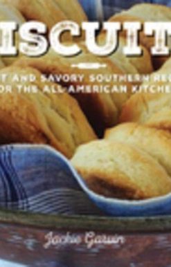 Biscuits: Sweet and Savory Southern Recipes for the All-American Kitchen
