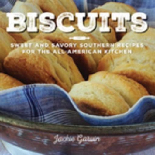 Biscuits: Sweet and Savory Southern Recipes for the All-American Kitchen