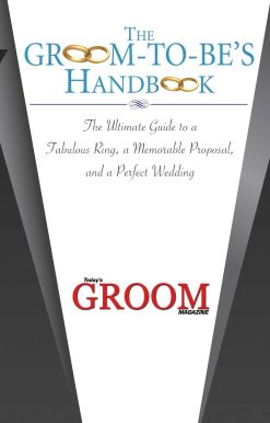 The Groom-to-Be's Handbook: The Ultimate Guide to a Fabulous Ring, a Memorable Proposal, and the Perfect Wedding