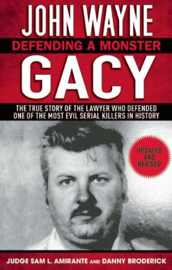 John Wayne Gacy: Defending a Monster: The True Story of the Lawyer Who Defended One of the Most Evil Serial Killers in History