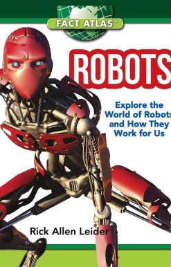 Robots: Explore the World of Robots and How They Work for Us