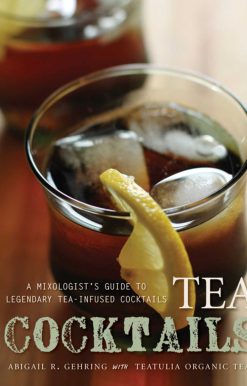 Tea Cocktails: A Mixologist's Guide to Legendary Tea-Infused Cocktails
