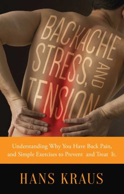 Backache, Stress, and Tension: Understanding Why You Have Back Pain and Simple Exercises to Prevent and Treat It