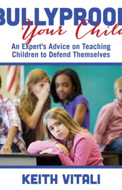 Bullyproof Your Child: An Expert's Advice on Teaching Children to Defend Themselves