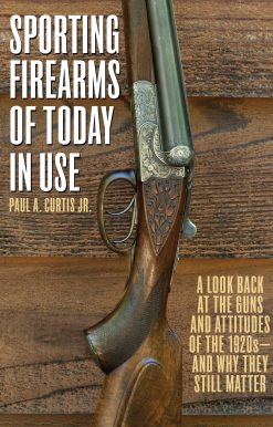 Sporting Firearms of Today in Use: A Look Back at the Guns and Attitudes of the 1920s?and Why They Still Matter