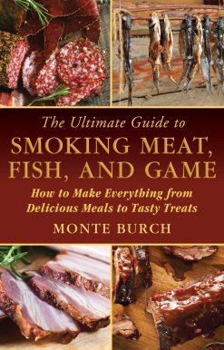 The Ultimate Guide to Smoking Meat, Fish, and Game: How to Make Everything from Delicious Meals to Tasty Treats