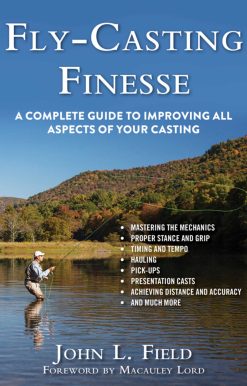 Fly-Casting Finesse: A Complete Guide to Improving All Aspects of Your Casting