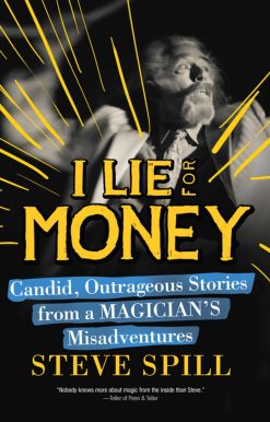 I Lie for Money: Candid, Outrageous Stories from a Magician?s Misadventures