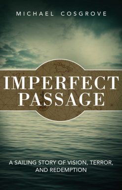 Imperfect Passage: A Sailing Story of Vision, Terror, and Redemption