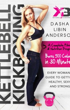 Kettlebell Kickboxing: Every Woman's Guide to Getting Healthy, Sexy, and Strong