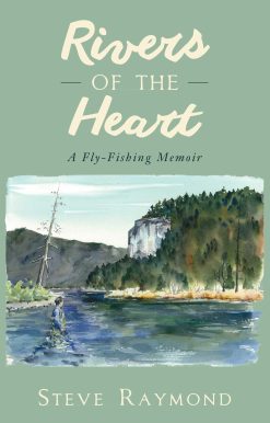 Rivers of the Heart: A Fly-Fishing Memoir