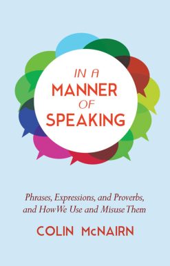 In a Manner of Speaking: Phrases, Expressions, and Proverbs and How We Use and Misuse Them