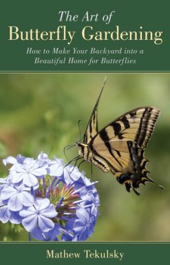 The Art of Butterfly Gardening: How to Make Your Backyard into a Beautiful Home for Butterflies