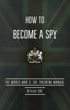 How to Become a Spy: The World War II SOE Training Manual