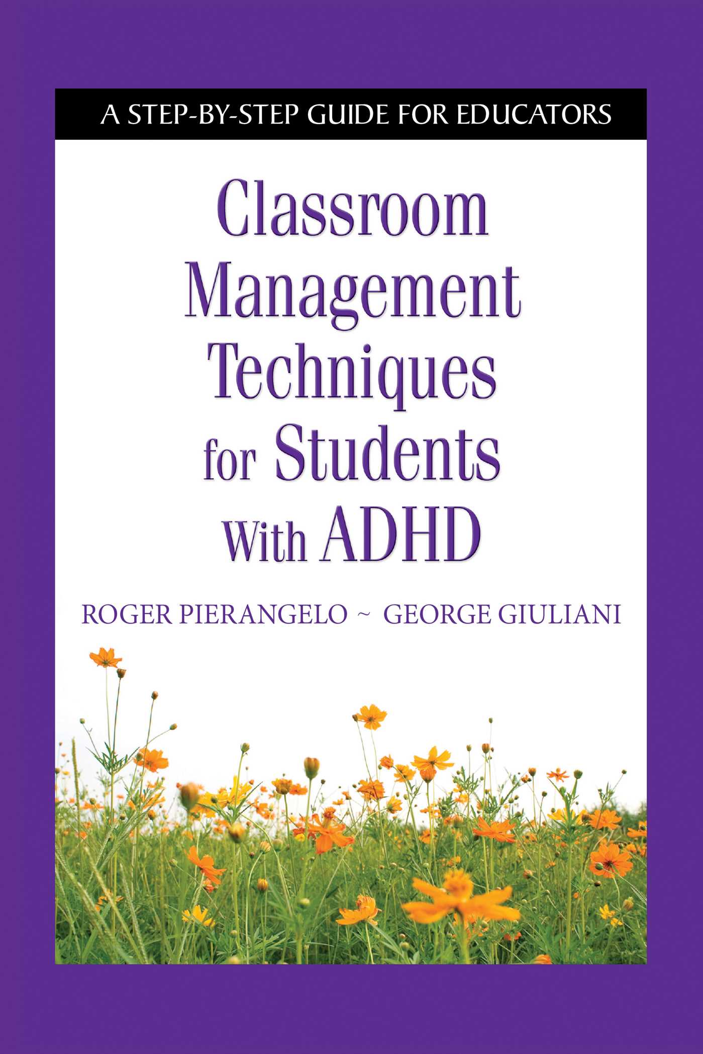 Classroom Management Techniques for Students with ADHD: A Step-by-Step Guide for Educators 1 Classroom Management Techniques for Students with ADHD: A Step-by-Step Guide for Educators