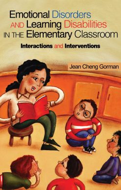 Emotional Disorders and Learning Disabilities in the Elementary Classroom: Interactions and Interventions