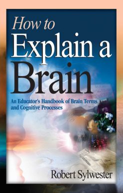 How to Explain a Brain: An Educator's Handbook of Brain Terms and Cognitive Processes