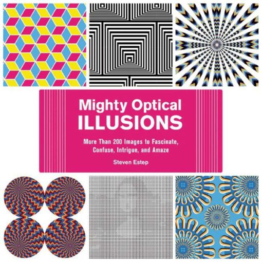 Mighty Optical Illusions: More Than 200 Images to Fascinate, Confuse, Intrigue, and Amaze