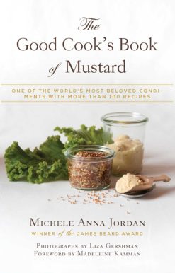 The Good Cook's Book of Mustard: One of the World's Most Beloved Condiments, with more than 100 recipes