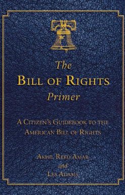 The Bill of Rights Primer: A Citizen's Guidebook to the American Bill of Rights