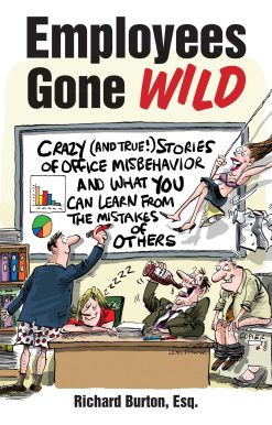 Employees Gone Wild: Crazy (and True!) Stories of Office Misbehavior, and What You Can Learn From the Mistakes of Others