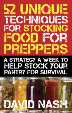 52 Unique Techniques for Stocking Food for Preppers: A Strategy a Week to Help Stock Your Pantry for Survival