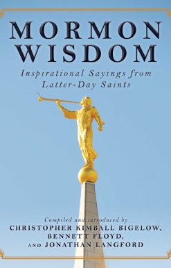 Mormon Wisdom: Inspirational Sayings from the Church of Latter-Day Saints
