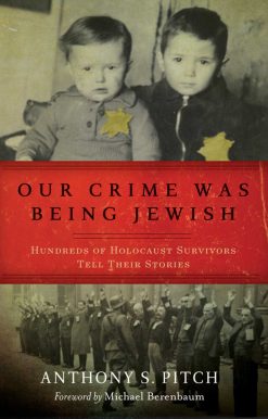 Our Crime Was Being Jewish: Hundreds of Holocaust Survivors Tell Their Stories
