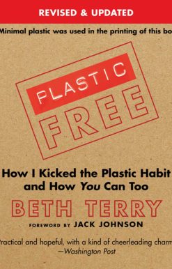 Plastic-Free: How I Kicked the Plastic Habit and How You Can Too