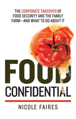 Food Confidential: The Corporate Takeover of Food Security and the Family Farm and What to Do About It