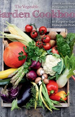 The Vegetable Garden Cookbook: 60 Recipes to Enjoy Your Homegrown Produce