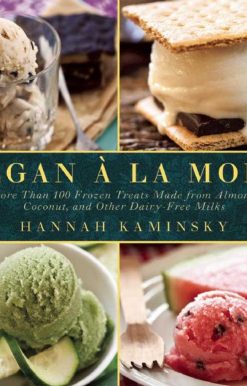 Vegan à la Mode: More Than 100 Frozen Treats Made from Almond, Coconut, and Other Dairy-Free Milks