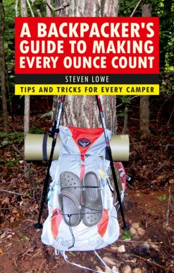 A Backpacker's Guide to Making Every Ounce Count: Tips and Tricks for Every Hike