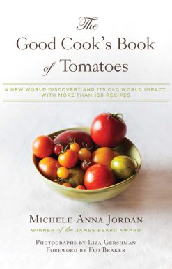 The Good Cook's Book of Tomatoes: A New World Discovery and Its Old World Impact, with more than 150 recipes