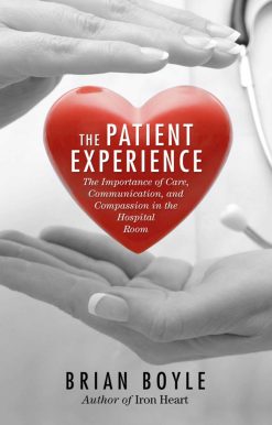 The Patient Experience: The Importance of Care, Communication, and Compassion in the Hospital Room