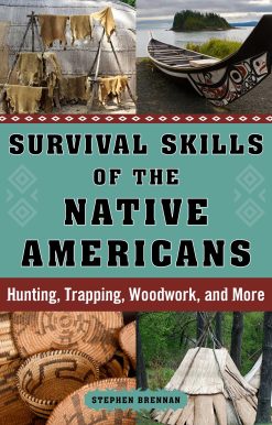 Survival Skills of the Native Americans: Hunting, Trapping, Woodwork, and More