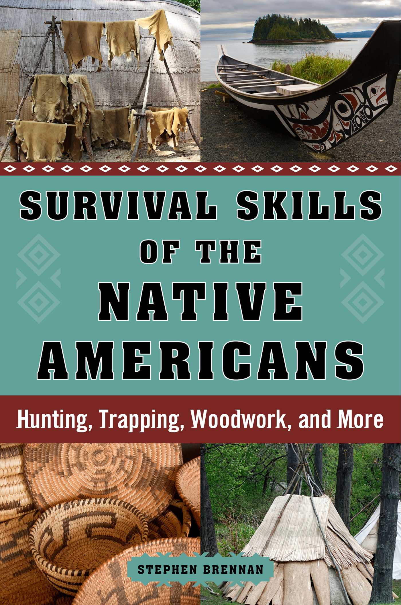 Survival Skills of the Native Americans: Hunting, Trapping, Woodwork, and More 1 Survival Skills of the Native Americans: Hunting, Trapping, Woodwork, and More