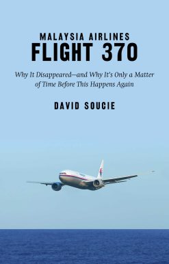 Malaysia Airlines Flight 370: Why It Disappeared?and Why It?s Only a Matter of Time Before This Happens Again