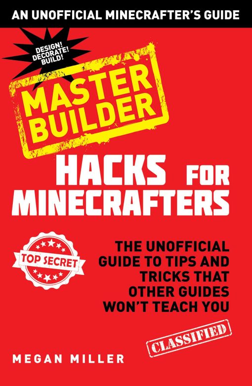 Hacks for Minecrafters: Master Builder: The Unofficial Guide to Tips and Tricks That Other Guides Won't Teach You